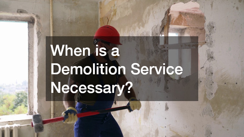 When is a Demolition Service Necessary?
