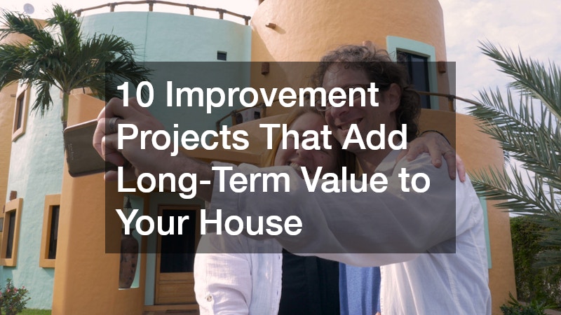 10 Improvement Projects That Add Long-Term Value to Your House
