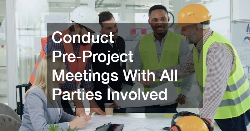 Conduct Pre-Project Meetings With All Parties Involved