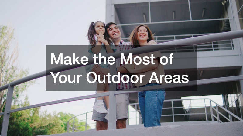 Make the Most of Your Outdoor Areas